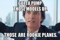 GOTTA PUMP THOSE MODELS UP. THOSE ARE ROOKIE PLANES.
