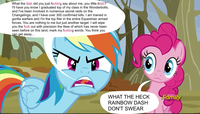 What the f--- did you just fusing say about me, you little bitul? I'll have you know I graduated top of my class in the Wonderbolts, and I've been involved in numerous secret raids on the Changelings, and I have over 300 confirmed kills. I am trained in gorilla warfare and I'm the top flier in the entire Equestrian armed forces. You are nothing to me but just another target. I will wipe you the f--- out with precision the likes of which has never been seen before on this land, mark my f------ words. You think you can get away... WHAT THE HECK RAINBOW DASH DON'T SWEAR Discovery Family