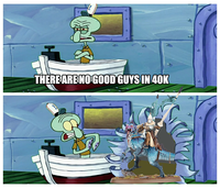 THERE ARE NO GOOD GUYS IN 40K