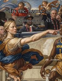 "Try me, heaux" -Sophiticus, 2026 A.D. NDIA @_bamaboe