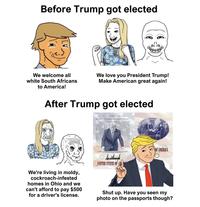 Before Trump got elected We welcome all white South Africans to America! We love you President Trump! Make American great again! After Trump got elected The animo Is CONGRESS JY eclarationStates of America. OF AMERICA We're living in moldy, cockroach-infested homes in Ohio and we can't afford to pay $500 for a driver's license. UNITED STATES OF A Shut up. Have you seen my photo on the passports though?
