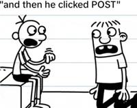 A reaction image from Diary of a Wimpy Kid Dog Days. It shows Greg telling a horrified Rowley, "And then he clicked post."