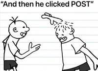 "And then he clicked POST"