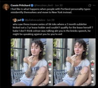 Cassie Pritchard ❤ @hecubian_devil - Jun 30 0 I feel like is what happens when people with Portland personality types misidentify themselves and move to New York instead. yul@juliabracadabra Jun 29 who saw these insane series of tik toks where a 2 month subletter kicked out a 3 yr lease holder and couldn't qualify for the lease herself? babe I don't think zohran was talking abt you in the knicks speech, he might be speaking against you bc you're evil Y DAY mamdani gave us a spess after the knicks wan Y DAR 117.3K 117.3K and looking at these 99.0 2,716 10.2K odds that are against you and smiling 2,716 10.2K