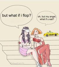 but what if i flop? Wheretfissticky oh, but my angel, what if u eat? TAXI
