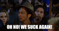 OH NO! WE SUCK AGAIN!