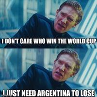 I DON'T CARE WHO WIN THE WORLD CUP JUST NEED ARGENTINA TO LOSE imgflip.com
