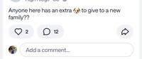 Anyone here has an extra to give to a new family?? 2 D 12 Add a comment...