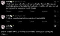 essie @essie_ch - 18h i think mufa-chan will retire world cup posting for the rest of the cup as people do not know how to be kind ;w; thank u for all the silly clips and art and memes that have come from it though! 1.8K 1.9K 41K ill 868K essie @essie_ch-18h i'll still do a watchalong but no more other than that LOL 55 essie 17.99 11K 315K 1 0 @essie_ch and im ok btw HAHA ty for the concern!! Its for my own safety atp LOLLLLL
