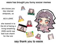essie has brought you funny soccer memes she knows you like internet shitposts, so AS A JOKE she leaned in to the bit of being a living breathing 2026 world cup bad luck charm for the lulz MY APOLOGY TO THE WORLD SEE USOON say thank you to essie