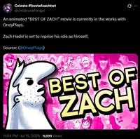 Celeste #bestofzachtwt @DeltaruneFangal An animated "BEST OF ZACH" movie is currently in the works with OneyPlays. Zach Hadel is set to reprise his role as himself. Source: (@OneyPlays) BEST OF ZACH 11:04 PM - Jul 15, 2026 9,699 Views