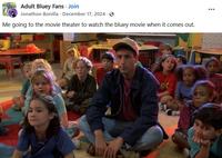 Adult Bluey Fans. Join Jonathon Bonilla December 17, 2024 Me going to the movie theater to watch the bluey movie when it comes out. ...