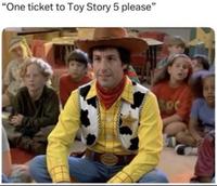 "One ticket to Toy Story 5 please"
