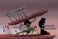 Having your perfect crime exposed Not using social media to record it Person with common sense