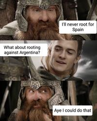 What about rooting against Argentina? 2918 E I'll never root for Spain Aye I could do that