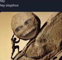 hey hey sisyphus