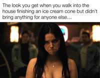 The look you get when you walk into the house finishing an ice cream cone but didn't bring anything for anyone else...