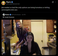 Pilgrim ❤ @VLONEPREDATOR job market so bad the only options are being homeless or letting asmongold enter you Kaise @liveforkaise. Jul 19 $2 steak timeeee