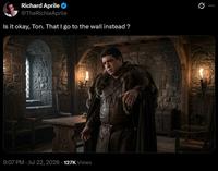 Richard Aprile @TheRichieAprile Is it okay, Ton. That I go to the wall instead? 0 9:07 PM Jul 22, 2026 127K Views