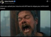 Adam Karpiak ❤ @Adam_Karpiak 0 when you upload your resume and still have to retype your entire work history