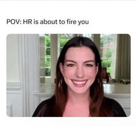 POV: HR is about to fire you