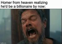 Homer from heaven realizing he'd be a billionaire by now: imgflip.com