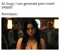 Al: Guys, I can generate p--- now!! yayyyy! Pornstars: