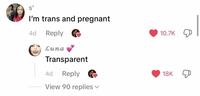 S' I'm trans and pregnant 4d Reply Luna Transparent 4d Reply View 90 replies 10.7K 18K &