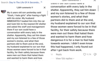 Search: Day In The Life Of A Seconda... Q 1,289 comments = ☑ My 6 years old son yesterday said "Gosh, I hate girls" after having a fight with his sister. My husband IMMEDIATELY loaded him into the car and took him to the nearest DV shelter and asked the staff and management there if our son could have a conversation with every lady in the shelter. Apparently, they sat him down and my son listened to a few of those women's stories, and what their partners did to them and at the end, my husband explained to our son that those women were forced to be in that facility, for their safety because there were men out there that hated them and wanted to harm them and how 1,207 Comments - there in QUI SUIT COUIU llave a > conversation with every lady in the shelter. Apparently, they sat him down and my son listened to a few of those women's stories, and what their partners did to them and at the end, my husband explained to our son that those women were forced to be in that facility, for their safety because there were men out there that hated them and wanted to harm them and how dangerous it is for a man to feel hate towards women. I didn't even know this had happened, I only found out after I got back from work. 1d Reply View 126 replies ▾ 11.7K