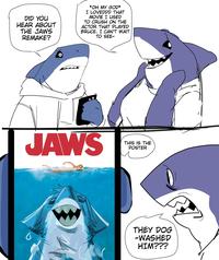DID YOU HEAR ABOUT THE JAWS REMAKE? *OH MY GOD* I LOVEDDD THAT MOVIE I USED TO CRUSH ON THE ACTOR THAT PLAYED BRUCE. I CAN'T WAIT TO SEE- JAWS ს THIS IS THE POSTER THEY DOG -WASHED HIM???