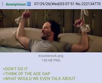 Anonymous 07/29/26(Wed)03:07:51 No.222134770 >DON'T DO IT knockknock.png 150 KB PNG >THINK OF THE AGE GAP >WHAT WOULD WE EVEN TALK ABOUT