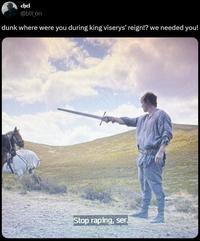 chel @blt_on dunk where were you during king viserys' reign!? we needed you! Stop r-----, ser.