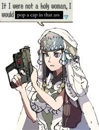If I were not a holy woman, I would pop a cap in that ass