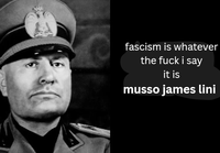 fascism is whatever the f--- i say it is musso james lini