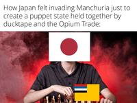 How Japan felt invading Manchuria just to create a puppet state held together by ducktape and the Opium Trade: