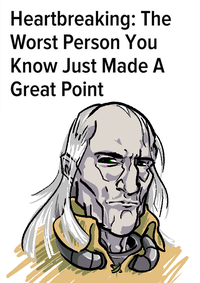 Heartbreaking: The Worst Person You Know Just Made A Great Point