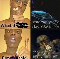 sends a stysems What if The Culture class GSV to 40k yum yum souls But said in my tummy