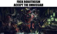 img. F--- ROBOTHEISM ACCEPT THE OMNISSIAH