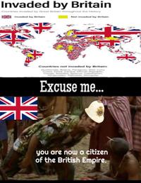 Invaded by Britain Countries invaded by Great Britain throughout the history Invaded by Britain Not invaded by Britain Countries not invaded by Britain: Guatemala, Bolivia, Paraguay, Mali Ivory Coast, Chad, Central African Re n. Taji Mo K N Excuse me... you are now a citizen of the British Empire.