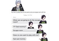 my mom is upset that no one wants to do an escape room with her Today 1:22 PM Mom When are we going to do the escape room? ??? Sad mommy? Escape room....... Does no one want to play with me? Sad sad mommy ARK 0000