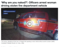 'Why are you naked?': Officers arrest woman driving stolen fire department vehicle 26 01:55:16 COURTESY PLEASANT PRAIRIE POLICE DEPARTMENT TUESDAY FIRE PLE PLEASANY PRATRI ESCUE The woman, identified as Emily Fair, is charged with operating a motor vehicle without owner's consent. (WISN, PLEASANT PRAIRIE POLICE, 911 CALL, CNN)