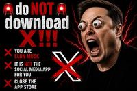 A do NOT A download X!!! X YOU ARE ELON MUSK × IT IS NOT THE SOCIAL MEDIA APP FOR YOU × CLOSE THE APP STORE X