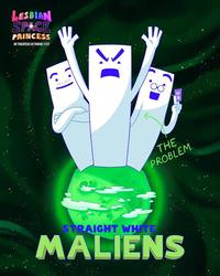 LESBIAN SPACE PRINCESS IN THEATERS OCTOBER 31ST THE PROBLEM STRAIGHT WHITE MALIENS