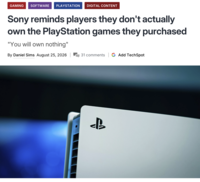 GAMING SOFTWARE PLAYSTATION DIGITAL CONTENT Sony reminds players they don't actually own the PlayStation games they purchased "You will own nothing" By Daniel Sims August 25, 2026 | 31 comments G Add TechSpot eB