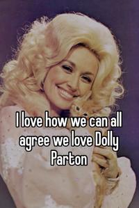 I love how we can all agree we love Dolly Parton