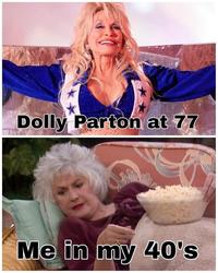 Dolly Parton at 77 Me in my 40's