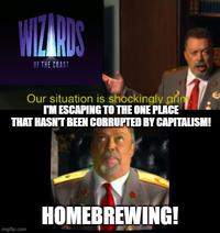OF THE COAST Our situation is shockingly grin I'M ESCAPING TO THE ONE PLACE ท. THAT HASN'T BEEN CORRUPTED BY CAPITALISM! imgflip.com HOMEBREWING!