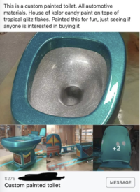 This is a custom painted toilet. All automotive materials. House of kolor candy paint on tope of tropical glitz flakes. Painted this for fun, just seeing if anyone is interested in buying it +2 $275 Custom painted toilet MESSAGE
