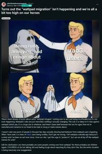 r/Archiveofourownmemes. 7d ago Delicious-War-5259 Fic writer Turns out the "wattpad migration" isn't happening and we're all a bit too high on our horses Discussion Being rude, annoying, and cringe about ao3 r/ao3 2 r/ao3 users " r/ao3 There's been dozens of posts about awful "wattpad refugees" coming over to ao3 and being insufferable but it's not even happening. Wattpad's rules are just reworded, nothing is actually changing. This sub is so deep in it's bias against wattpad (which yea, it's a cringe site or whatever, and there's been beef between the two for ages) that we've manufactured scenarios in our head to be mad or smug or make memes about. I haven't seen any posts of people in the past few days actually showing bad behavior from wattpad users migrating. What I have seen, is a mass of r/a03 users being snobby. Don't get me wrong, I left wattpad a decade ago because it sucked, and I've been on ao3 ever since. I love our site, I get the urge to "protect it", but can we all lay off the wattpad memes for a bit? Edit for clarification: yes there probably are some people coming over from wattpad. Yes there probably are children (again, CHILDREN) on tik tok talking s--- and feeling tough about reporting fics they don't like. But the entire situation is being massively over exaggerated.