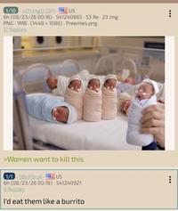 1/1002fvthgO (OP). . US 6h (08/23/26 00:16) 541240865 53 Re 23 Img PNG 1MB (1448 x 1086) Preemies.png 17 Replies >Women want to kill this 1/1 QBCPOrqK.! US 6h (08/23/26 00:18) 541240921 9 Replies I'd eat them like a burrito